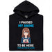 I Paused My Anime To Be Here - Vista Principal Sudadera Negro