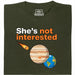 She's not interested - Vista principale T-shirt Verde scuro