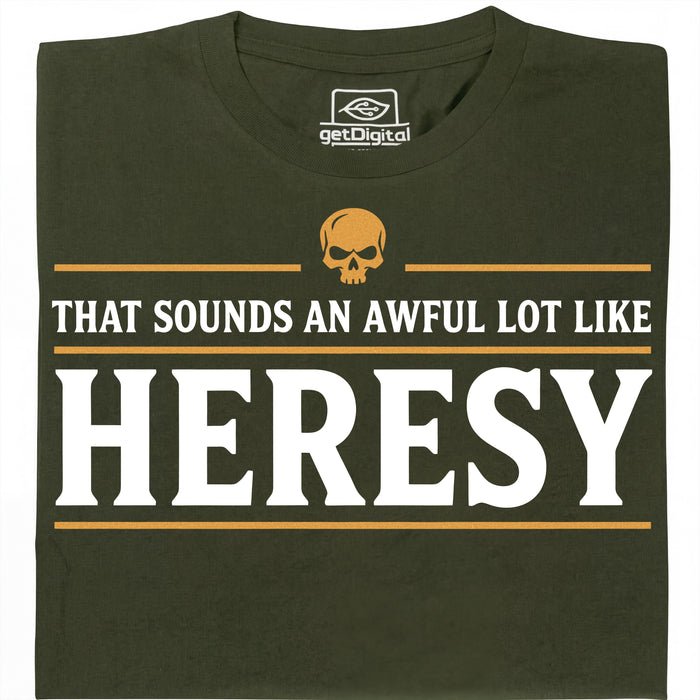 Sounds An Awful Lot Like Heresy - Main view T-Shirt Dark Green