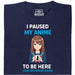 I Paused My Anime To Be Here - Vista Principal Camiseta Azul Marino